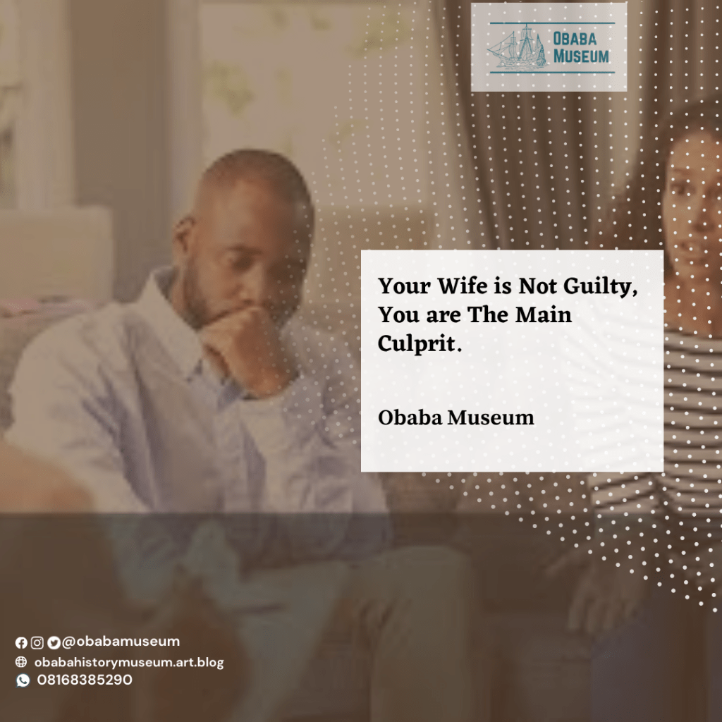 Your Wife is Not Guilty, You are The Main Culprit.